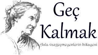 Geç Kalmak - Asla Vazgeçmeyenlerin Hikayesi