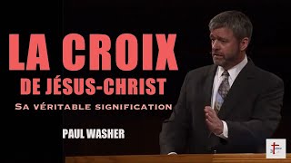 LA CROIX DE JÉSUS-CHRIST - Sa véritable signification