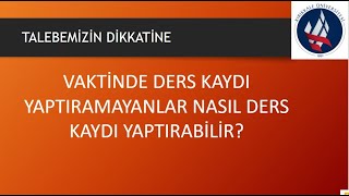 Kırıkkale Myo, Vaktinde Ders Kaydı Yaptıramayan Talebeler, Ders Kaydını Nasıl Yaptırabilir?