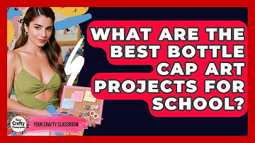 What Are The Best Bottle Cap Art Projects For School? - Your Crafty Classroom