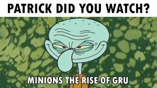 Patrick did you watch Minions The Rise Of Gru ?