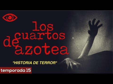 Los Cuartos de Azotea | Historias de Vecindad | Relatos reales de terror
