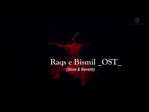 Raqs e Bismil Ost Slow  Reverb  BY ROHAAN