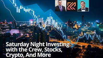 Saturday Night Investing With The Crew: Stocks, Crypto, Economics, and More