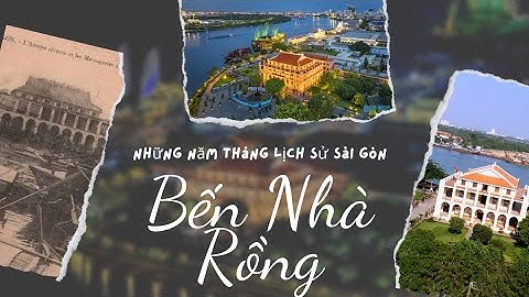 Bến Nhà Rồng, những năm tháng lịch sử trên vùng đất Sài Gòn