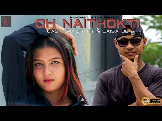 Oh Naithokti || Official Kokborok music video || Sanjit, Laisa, Sahil, Jibili || Hamchanai studio class=