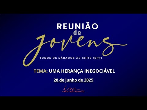 28/06/2025 - [REUNIÃO DE JOVENS] - ICM - Tema: "Uma Herança Inegociável"