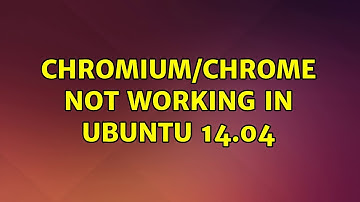 Ubuntu: Chromium/Chrome not working in Ubuntu 14.04 (2 Solutions!!)