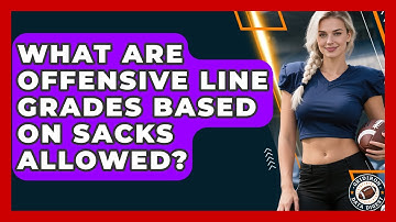 What Are Offensive Line Grades Based On Sacks Allowed? - Gridiron Data Digest