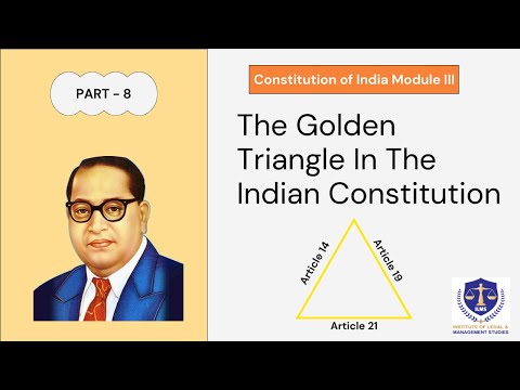 Part 8: The Golden Triangle in the Indian Constitution : Article 14, 19, and 21 | ILMS Academy