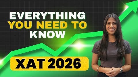 XAT 2026: Everything You Need to Know About XAT Exam | Tips, Strategy & Preparation Guide