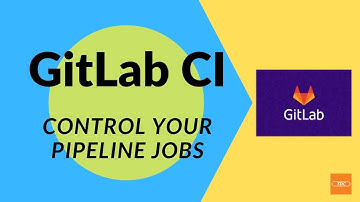 GitLab CI - Control your pipeline jobs