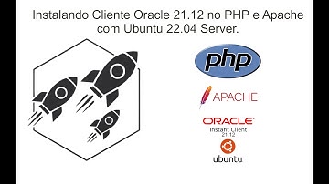 Como instalar o cliente Oracle 21.12 no PHP e Apache