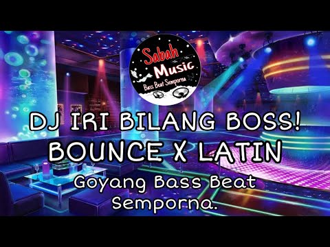 DJ IRI BILANG BOSS(BOUNCE X LATIN)