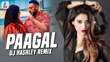 Paagal (Remix) | Badshah | DJ Nashley | Rose Romero | Ye Ladki Paagal Hai, Paagal Hai