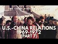 U.S.-China Relations: 1969-1972 (Part 7) | 10 Year Anniversary Special