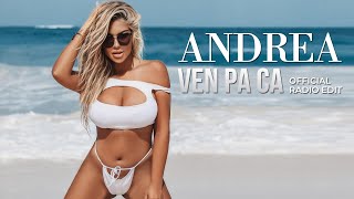 Andrea - Ven Pa Ca (Official Radio Edit)
