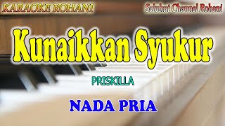 KUNAIKKAN SYUKUR PADAMU TUHAN ll KARAOKE ROHANI ll PRISKILA ll NADA PRIA C=DO