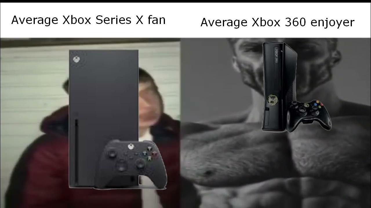 Average Xbox series X fan vs. Average Xbox 360 enjoyer YouTube