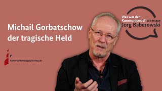 Michail Gorbatschow der tragische Held. WAS WAR DER KOMMUNISMUS?