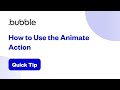 How to use the animate action to showhide elements  bubble quick tip