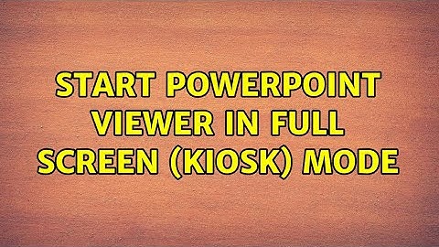 Start PowerPoint viewer in full screen (kiosk) mode (4 Solutions!!)