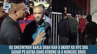 BA SNGEWTHUH BAKLA SHAH RAH U DKHOT KA HYC SHA SADAR PS KATBA DANG KTHONG IA U NONGDIE DRUG