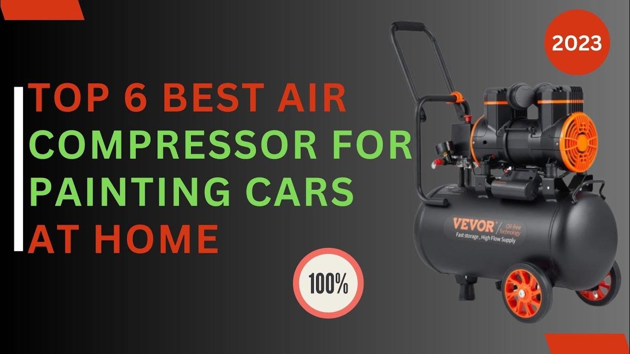 Top 6 Best Air Compressor for Painting Cars at Home of 2023 🔥 Best Air
