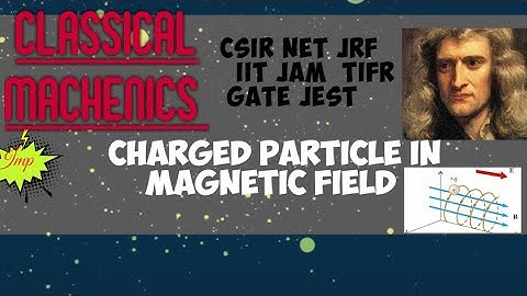 CLASSICAL MACHENICS CHARGED PARTICLE IN MAGNETIC FIELD FOR CSIRNETJRF IITJAM TIFR GATE JEST #PHYSICS