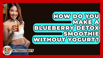 How Do You Make A Blueberry Detox Smoothie Without Yogurt? - Beverage Buff