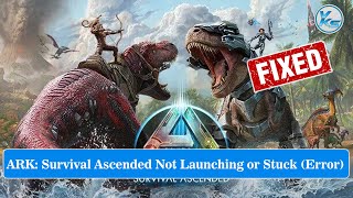 ✅ How To Fix ARK: Survival Ascended Launching Failed, Black Screen, Not Starting, Stuck & Running