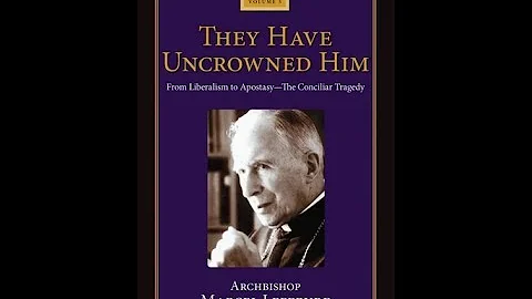 They Have Uncrowned Him-From Liberalism to Apostasy by Archbishop Lefebrve - DayDayNews