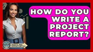 How Do You Write A Project Report? - AssetsandOpportunity.org
