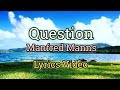 Question  manfred manns lyrics