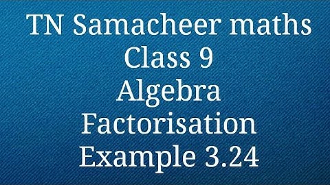 Example 3.24/Factorisation Algebra Class 9 Tamilnadu Samacheer maths Nithyaganesh Maths