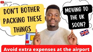 Detailed list of THINGS you should (NOT) pack when moving to the UK | Life in UK vs Nigeria