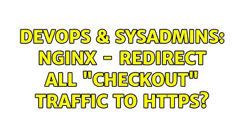 DevOps & SysAdmins: Nginx - redirect all "checkout" traffic to https?