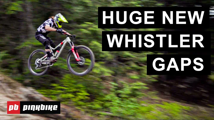 Huge New Whistler Bike Park Gaps w/ Pro Mountain B...