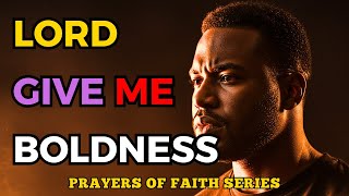 Prayers of Faith: Lord, Give Me Boldness | Acts 4:29 | Courage to Speak & Live Without Fear
