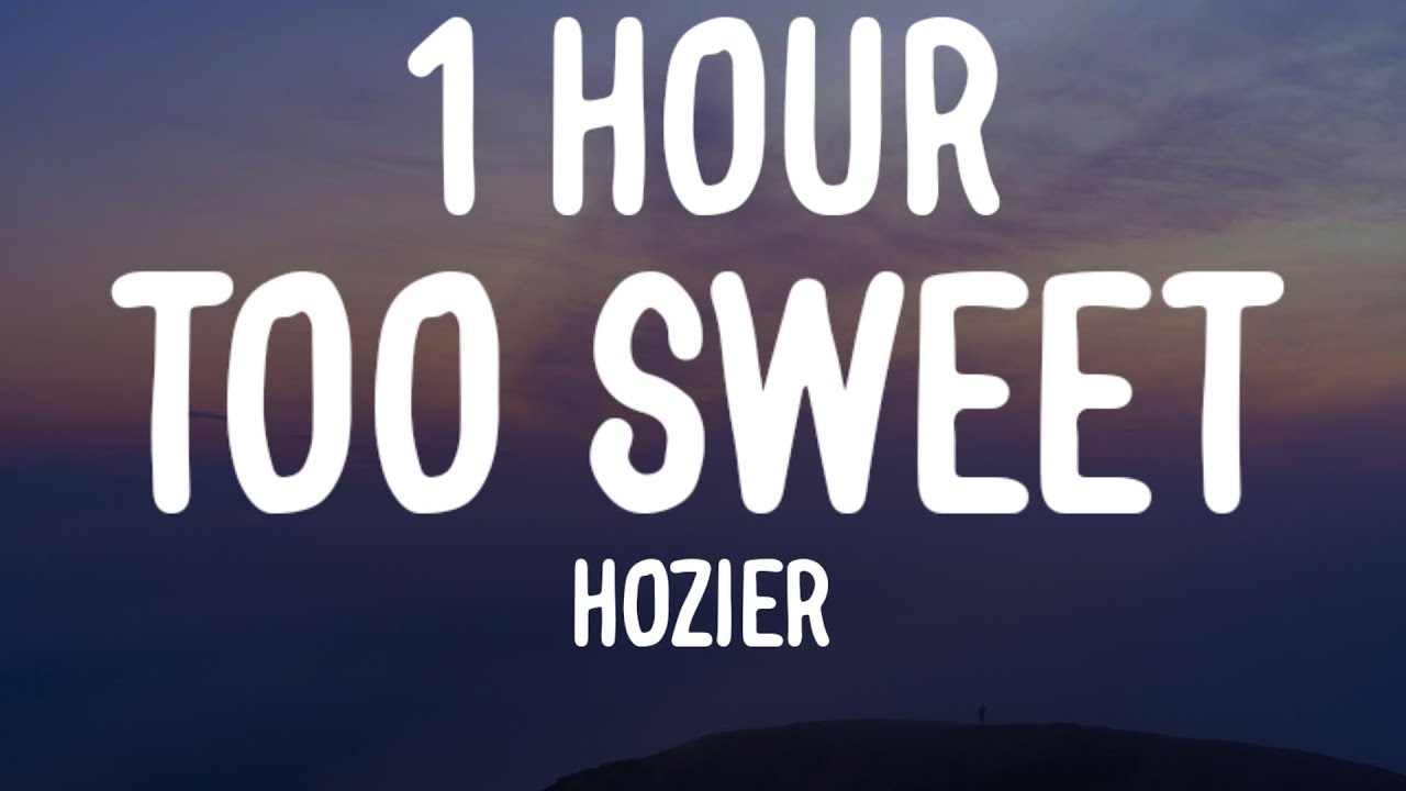 Hozier - Too Sweet (1 HOUR/Lyrics)