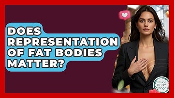 Does Representation Of Fat Bodies Matter? - Inside Body Image