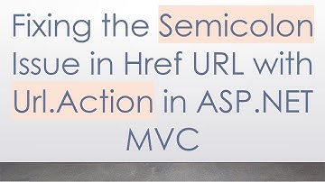 Fixing the Semicolon Issue in Href URL with Url.Action in ASP.NET MVC
