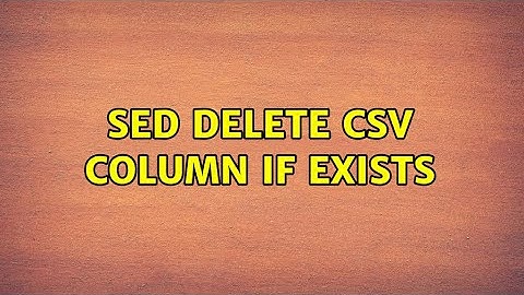SED delete csv column if exists (4 Solutions!!)