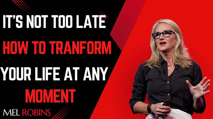 It’s Not Too Late How to Transform Your Life at Any Moment — SPEECH BY MEL ROBBINS