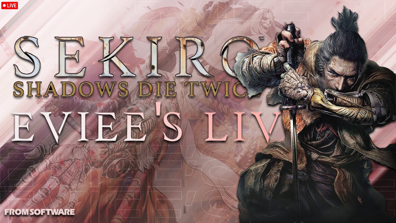 SEKIRO Day 4: Eviee’s Ultimate Parry Masterclass – NO FEAR, ONLY DEATHBLOWS LIVE! | Eviee’s Live