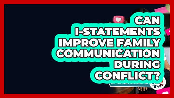Can I-statements Improve Family Communication During Conflict? - Better Family Relationships