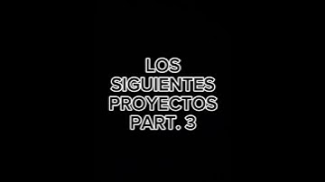 LOS SIGUIENTES PROYECTOS PART.3 😱