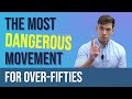 The most dangerous movement for overfifties