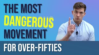 The Most Dangerous Movement For Over-Fifties