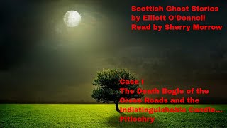 Scottish Ghost Stories by Elliott O'Donnell read by Sherry Morrow  Case I